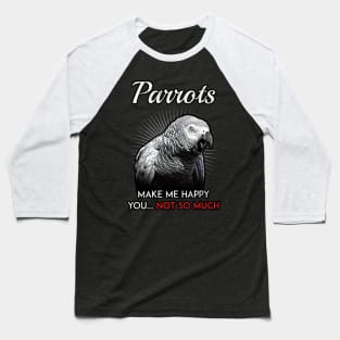 Grey Parrots Make Me Happy Baseball T-Shirt